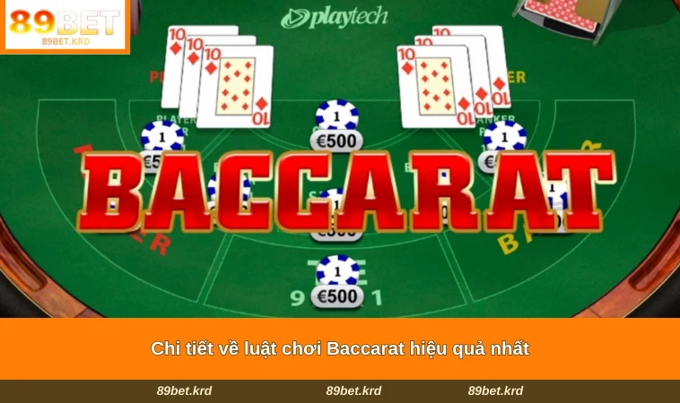 Chi tiết về luật chơi Baccarat hiệu quả nhất