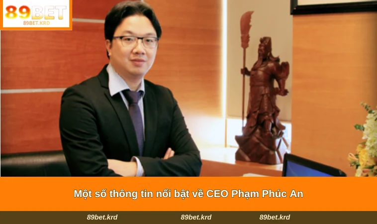 Một số thông tin nổi bật về CEO Phạm Phúc An