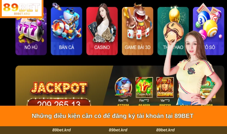 Những điều kiện cần có để đăng ký tài khoản tại 89BET 