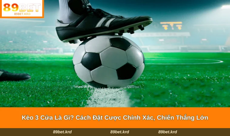 Kèo 3 Cửa Là Gì