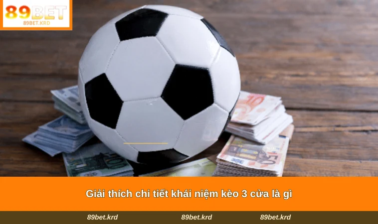 Giải thích chi tiết khái niệm kèo 3 cửa là gì