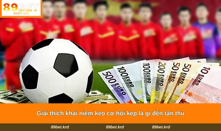 Giải thích khái niệm kèo cơ hội kép là gì đến tân thủ