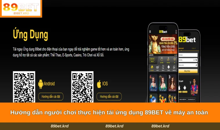 Hướng dẫn người chơi thực hiện tải ứng dụng 89BET về máy an toàn 